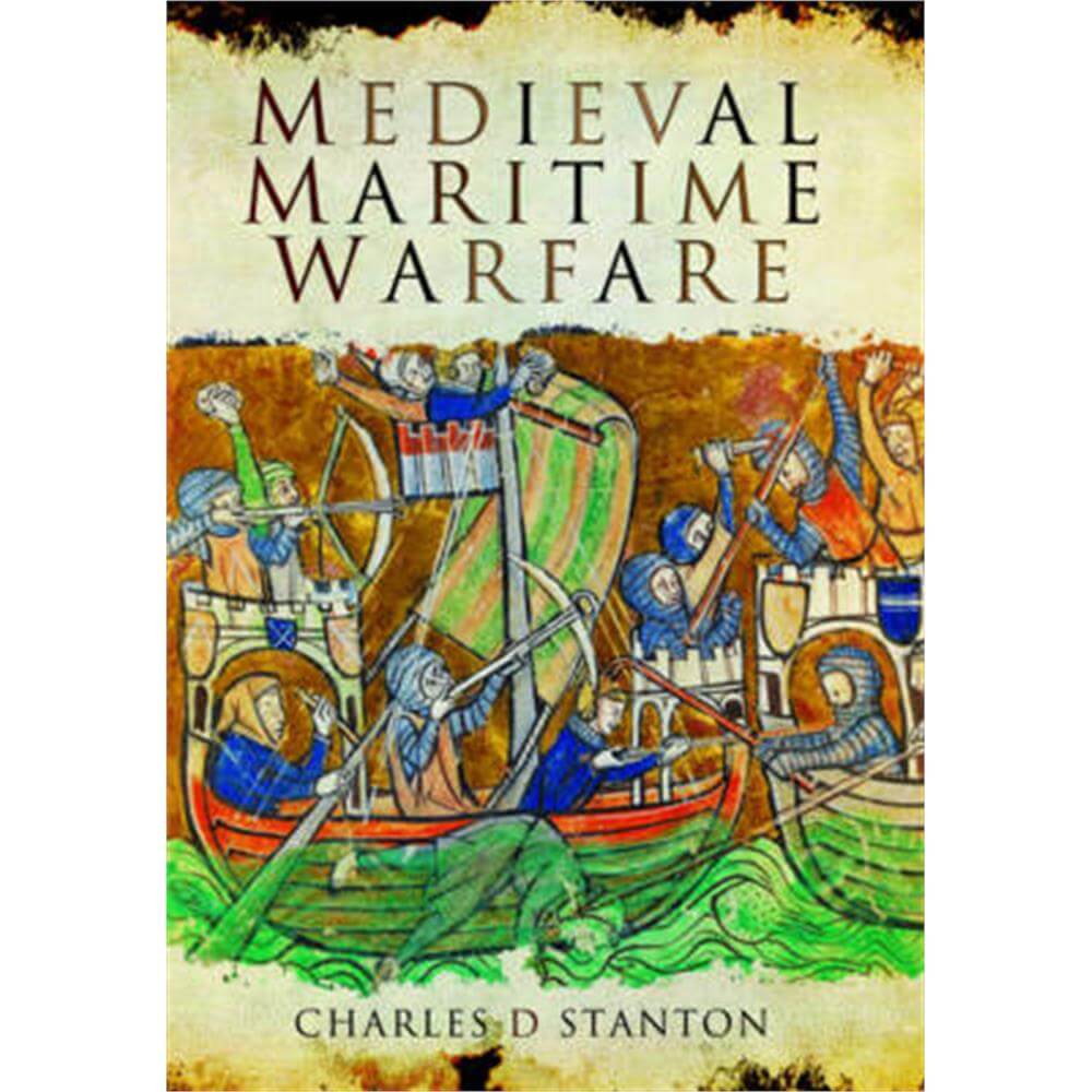 Medieval Maritime Warfare (Hardback) - Charles D Stanton